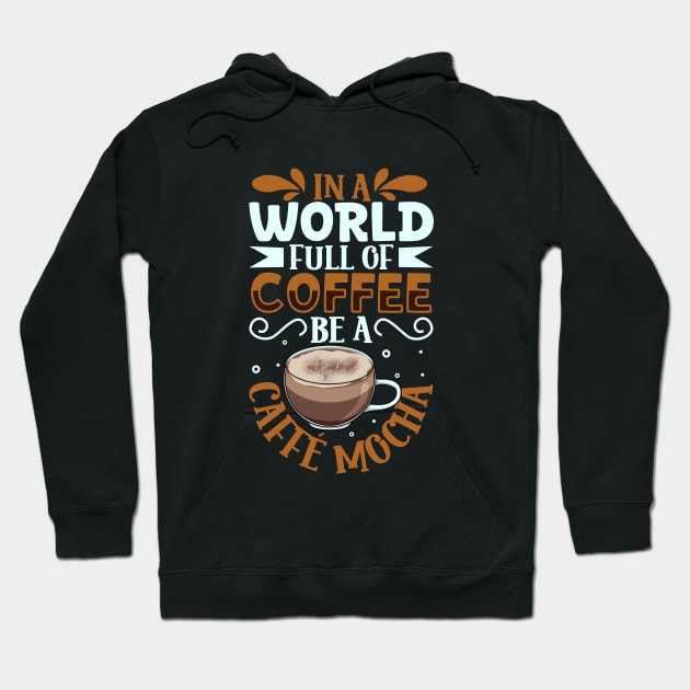 Be a Caffè mocha - coffee lover Hoodie by Modern Medieval Design